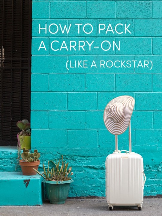 How To Pack A Carry-On (Like A Rockstar)