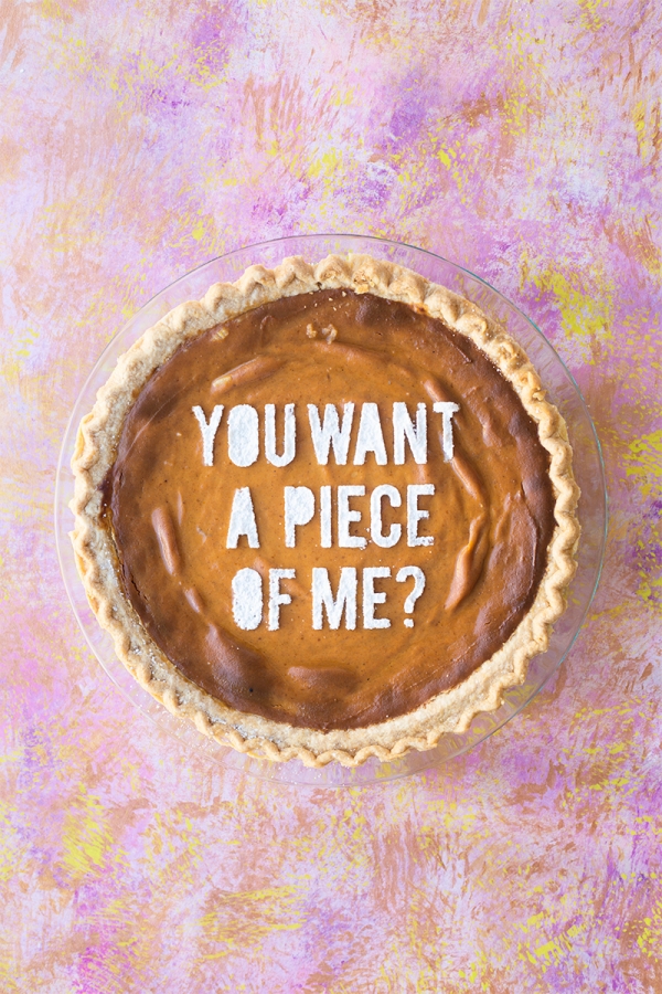 Pie that says \"you want a piece of me\"