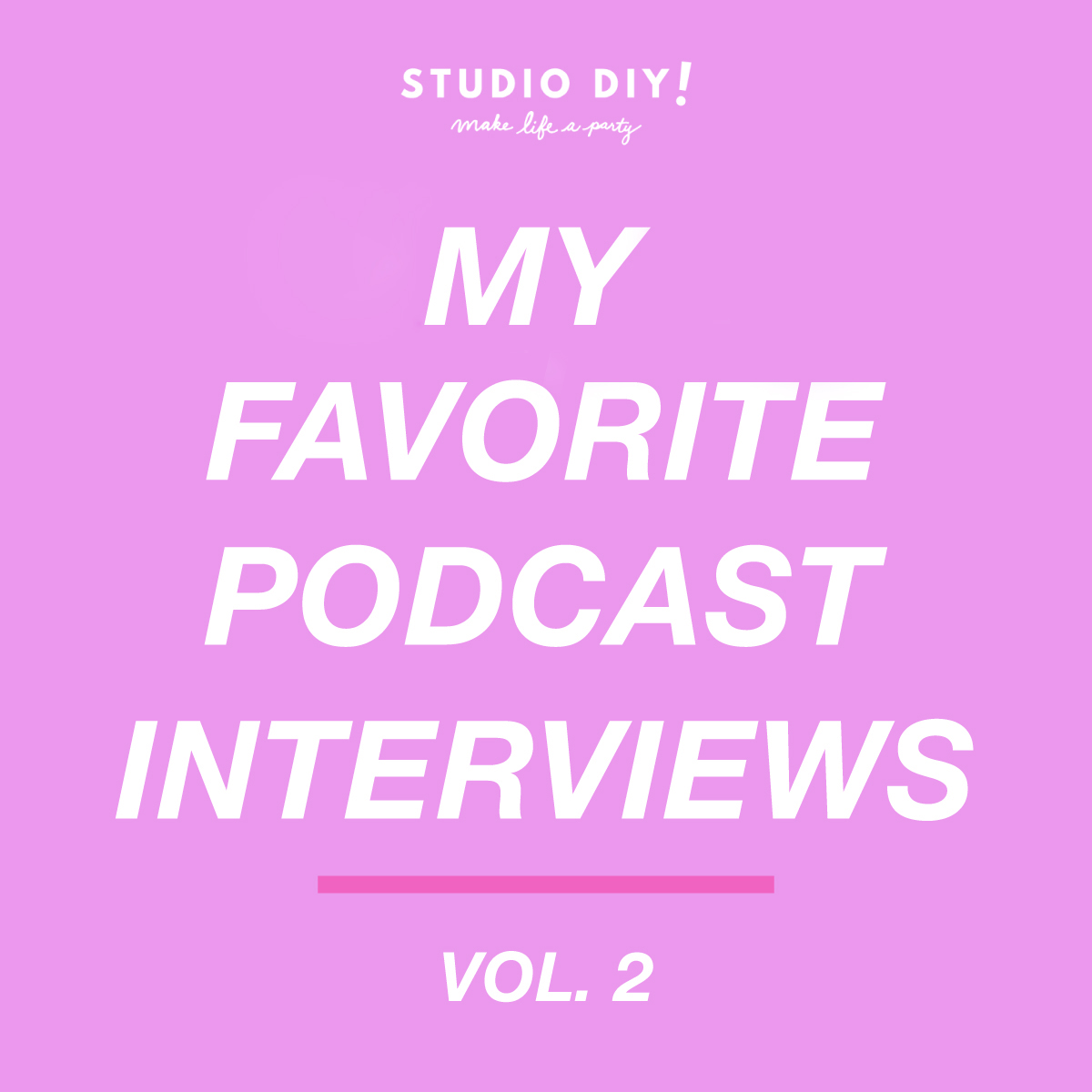 My Favorite Podcast Interviews (Vol. 2) - Studio DIY