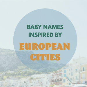 Baby Names Inspired by European Cities