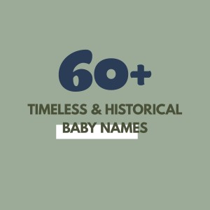 60+ timeless and historical baby names